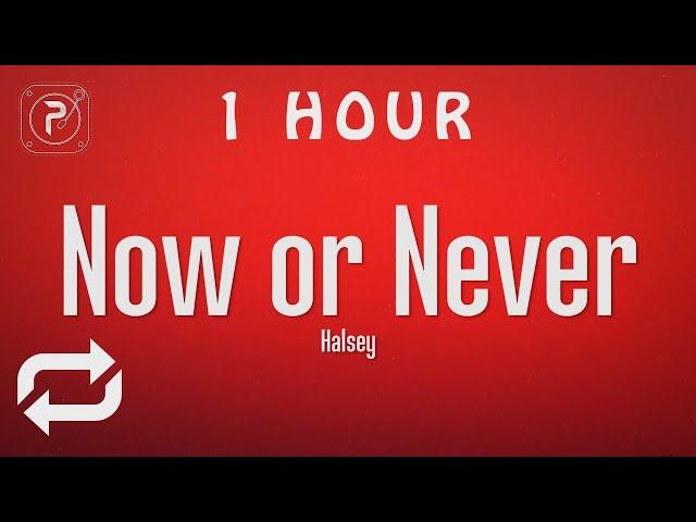 [1 HOUR  ] Halsey - Now or Never (Lyrics)