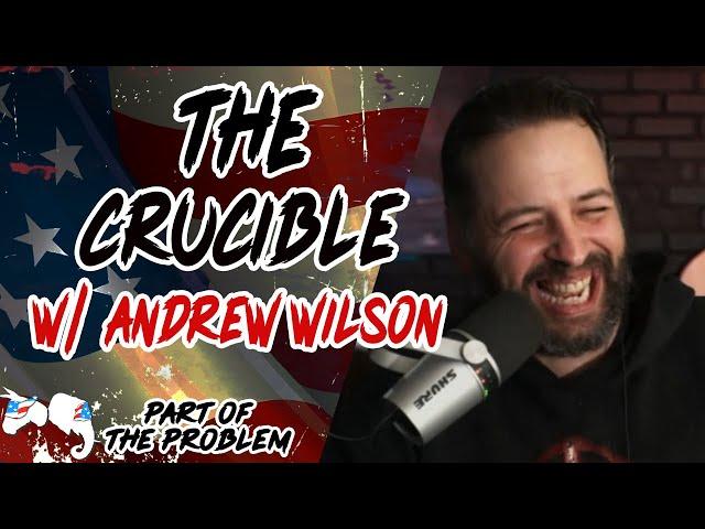 The Crucible w/ Andrew Wilson | Part Of The Problem 1134