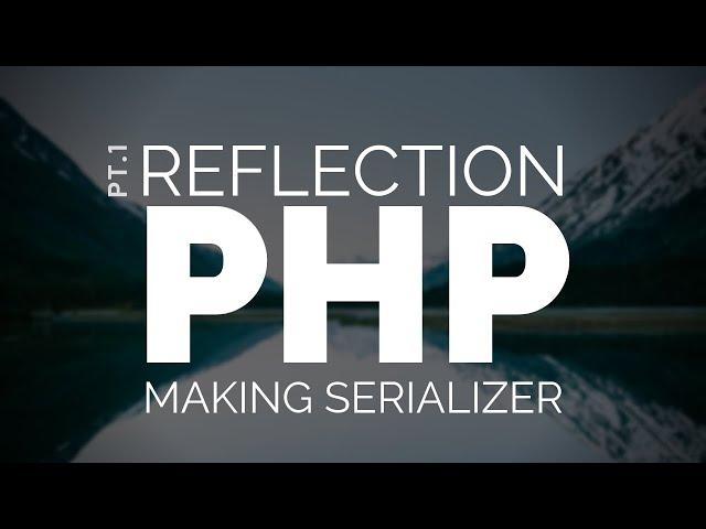 Reflection in PHP: Making a Serializer (ObjectNormalizer) pt.1