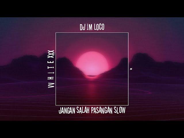 dj im loco × jangan salah pasangan slow