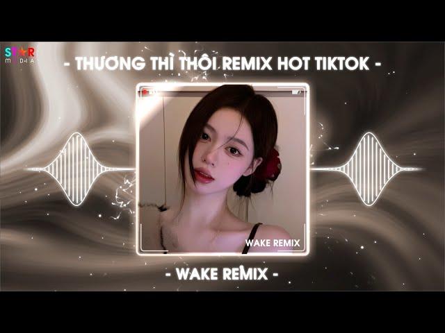 Thương Thì Thôi Remix TikTok  Rời Bỏ Nơi Anh Biết Em Có Vui Bên Người Remix  Nhạc Trẻ Remix 2025