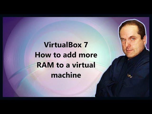 VirtualBox 7  How to add more RAM to a virtual machine