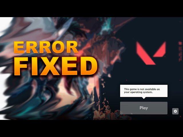 This game is not available on your operating system | VALORANT ERROR FIXED