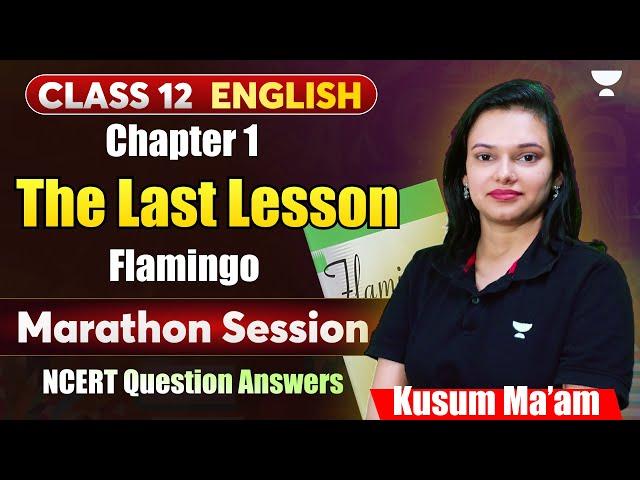 Class 12  | The Last Lesson | Flamingo | Marathon Session| NCERT Question Answers | By Kusum Ma'am