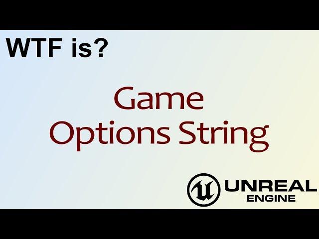 WTF Is? Game Options String in Unreal Engine 4 ( UE4 )