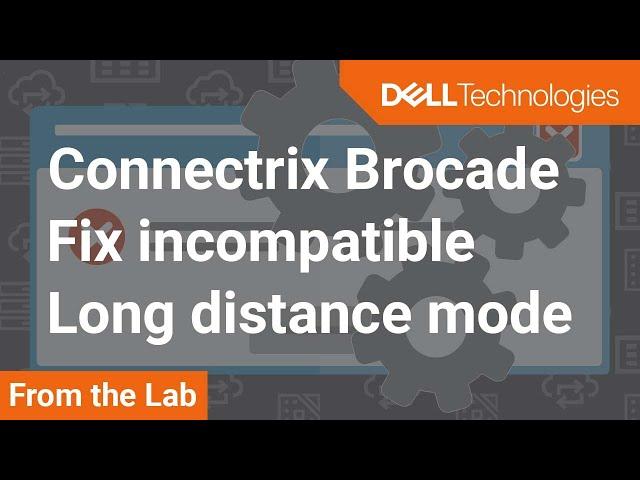 How to fix segmented Connectrix Brocade B-Series switch due to incompatible long distance Mode