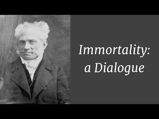 Schopenhauer: Immortality, A Dialogue