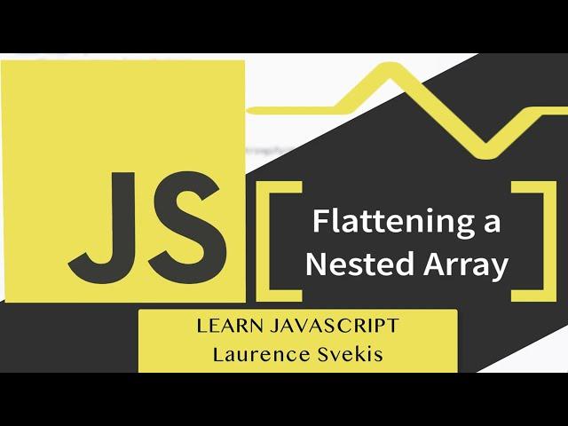 Flatten a Deeply Nested Array in JavaScript | Taught by Laurence Svekis