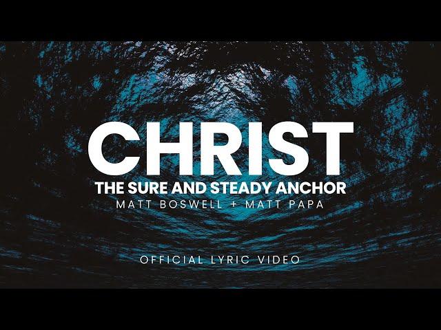 Christ the Sure and Steady Anchor (Official Lyric Video) - Matt Boswell and Matt Papa