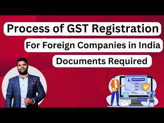 Process of GST Registration & Documents Required for Foreign Companies in India