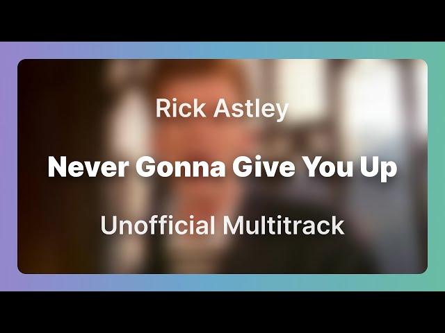 Never Gonna Give You Up [Unofficial Multitracks]