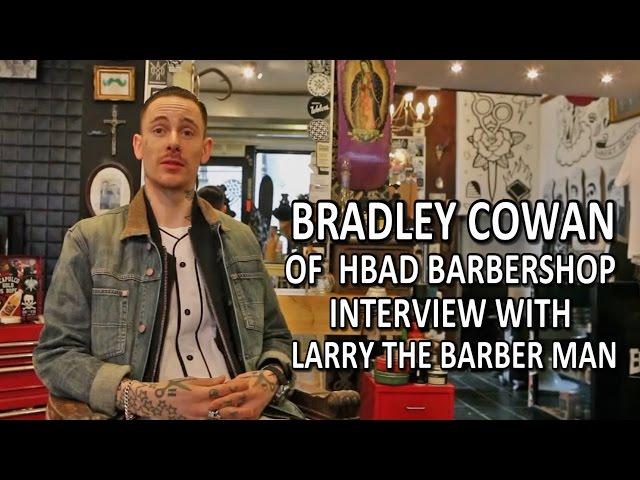 Bradley Cowan of  HBAD barbershop Interview with Larry The Barber Man