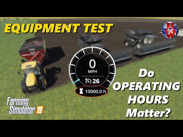 Do OPERATING HOURS Matter? - Farming Simulator 19 - FS19 Equipment Hours Test