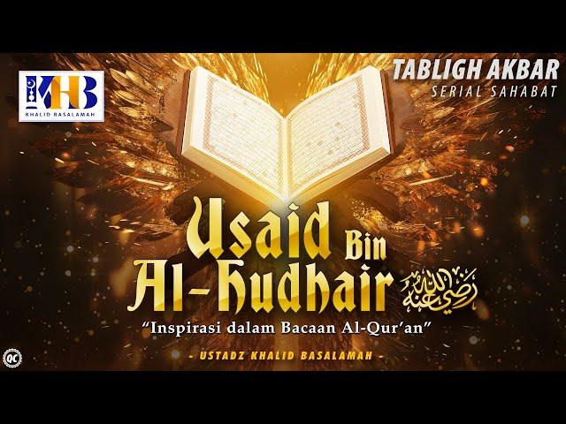 Kisah Sahabat Nabi ﷺ Ke-58: Usaid Bin Al-Hudhair رضي الله عنه "Inspirasi Dalam Bacaan Al-Qur'an"