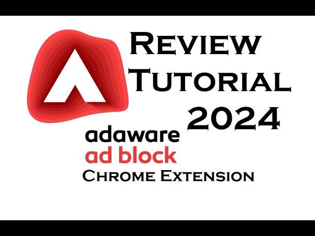 Adaware AdBlock Chrome Extension Review and Tutorial 2024