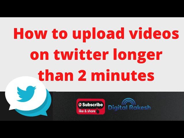 How to upload videos on twitter longer than 2 minutes || Twitter Marketing | Digital Rakesh