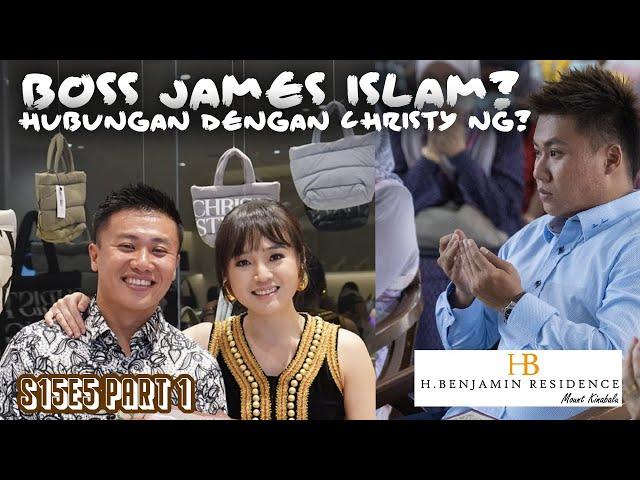 S15E5 Part 1 : Boss James Islam? & hubungan dengan Christy Ng!