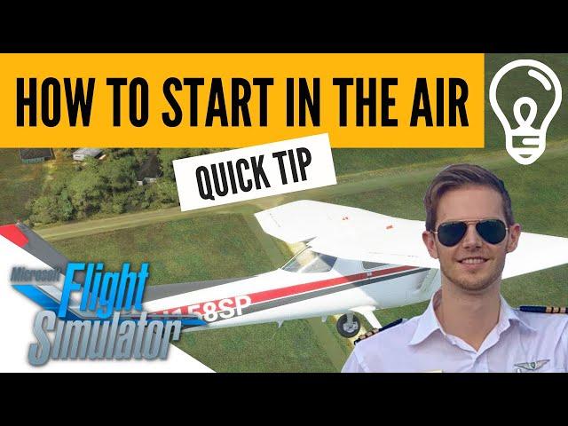 MSFS: How to Start a Flight in the Air (SAVE TIME)