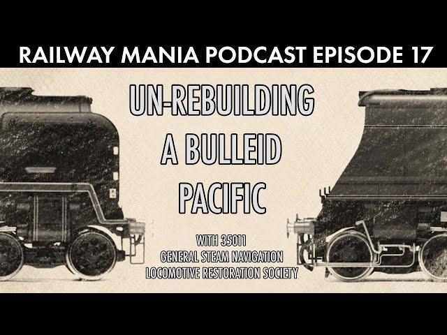 Back to Bulleid (with 35011 GSN) - Railway Mania PODCAST #17