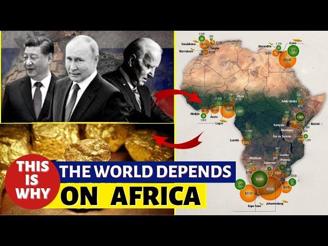 The Secret Reasons Why The World Depends On Africa