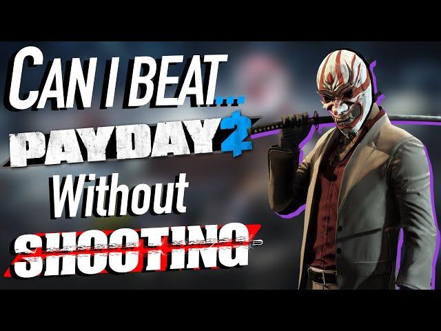 Can You Beat Payday 2 Without Firing a Bullet?