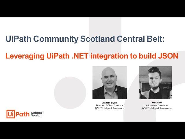 UiPath Community Scotland Central Belt: Leveraging UiPath .NET integration to build JSON
