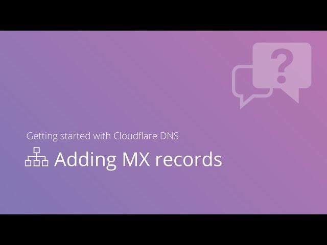 Getting started with Cloudflare DNS: Adding MX records to Cloudflare