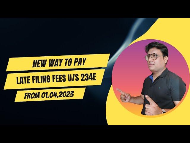 New way to pay Late Filing Fees from 01.04.2023 [ Sec 234E ]