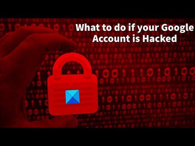 What to do if your Google Account is Hacked?