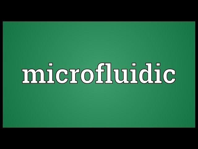 Microfluidic Meaning