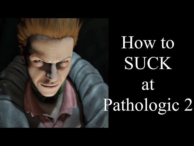 How to SUCK at Pathologic 2