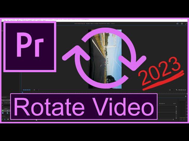 Adobe Premiere Pro 2023: How to Rotate Video