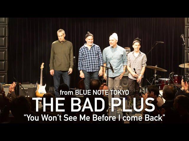 THE BAD PLUS / 『You Won’t See Me Before I come Back』 BLUE NOTE TOKYO Live 2024