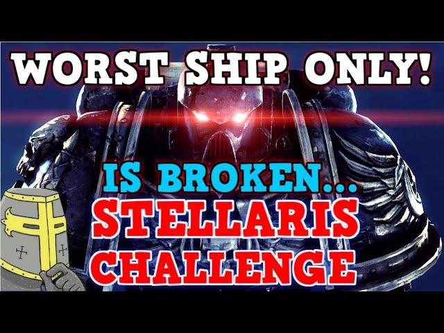 Stellaris IS A PERFECTLY BALANCED GAME WITH NO EXPLOITS - Worst Ship Only Challenge