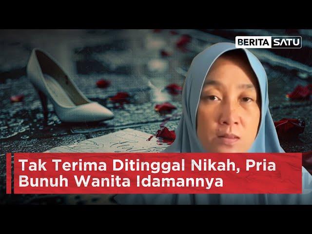 Tak Terima Ditinggal Nikah, Pria Bunuh Wanita Idamannya | Beritasatu