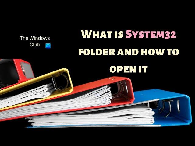 What is System32 folder and how to open it?