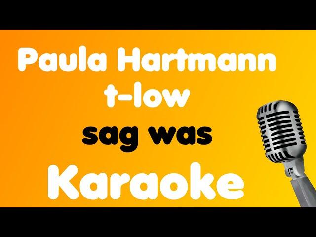 Paula Hartmann, t-low • sag was • Karaoke
