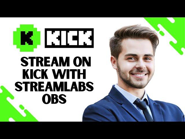 How to Stream on Kick With Streamlabs OBS (Best Method)
