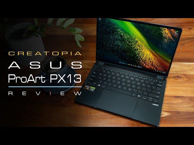 Creator’s Dream Laptop - Asus ProArt PX13 In-Depth Review