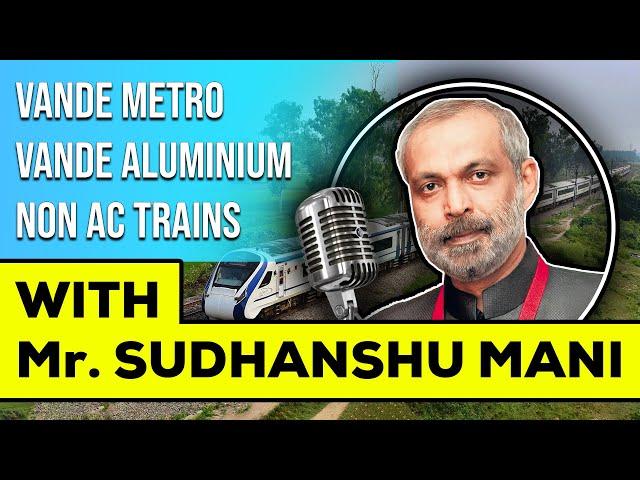 Should All Trains be AC and is Vande Metro Really Needed ? || Mr. Sudhanshu Mani ||