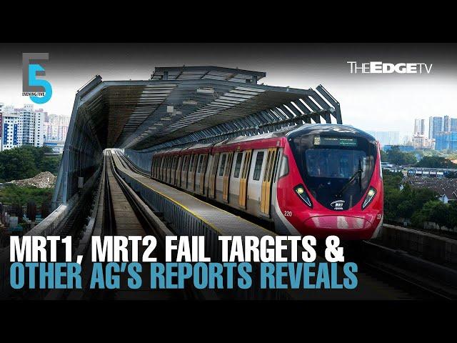 EVENING 5: MRT1, MRT2 fail targets and other AG’s Report revelations