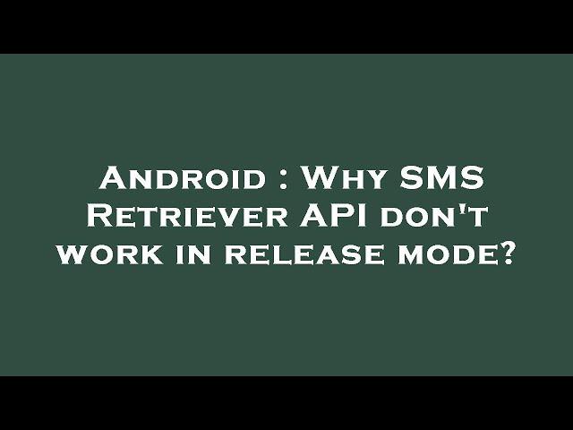 Android : Why SMS Retriever API don't work in release mode?