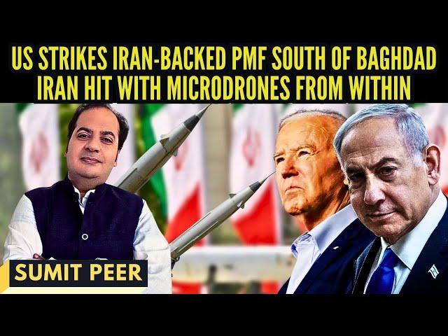 US strikes Iran-backed PMF south of Baghdad • Iran hit with MicroDrones from within • Sumit Peer