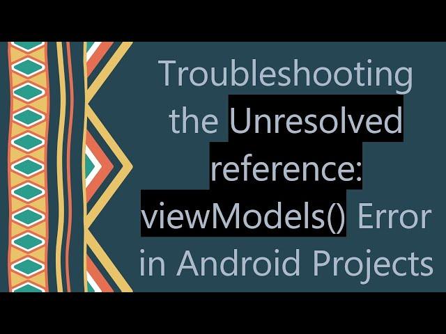 Troubleshooting the Unresolved reference: viewModels() Error in Android Projects