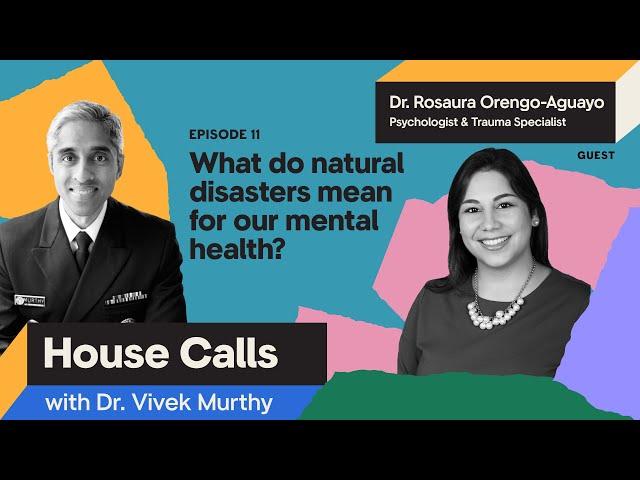 House Calls with Dr. Vivek Murthy | 11.16.22 | Episode 11: Natural Disasters and Mental Health