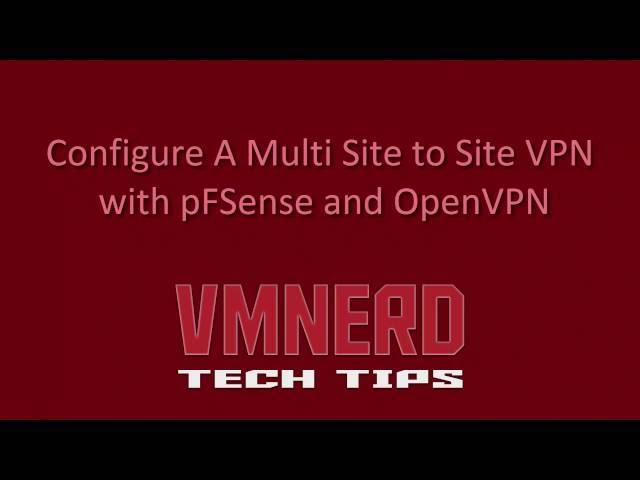 How To Configure and Setup A Multi Site to Site VPN with pFSense and OpenVPN