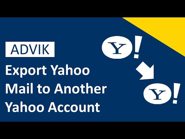 How to Export Yahoo Mail Folders to Another Yahoo Account | Advik Software