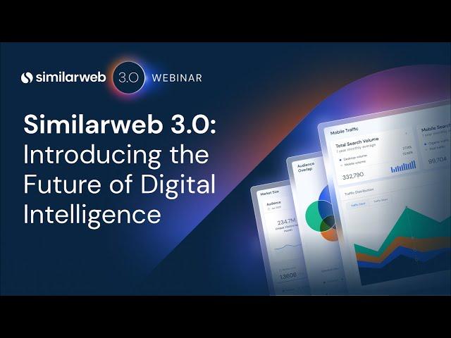 Similarweb 3.0: Introducing the Future of Digital Intelligence [Webinar]