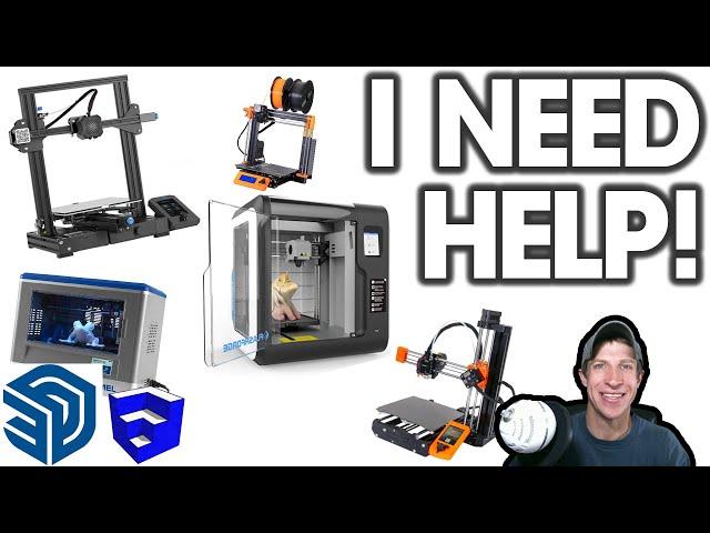 I NEED HELP! (Picking a 3D Printer)