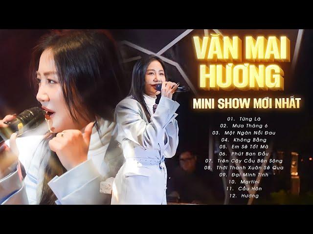 Văn Mai Hương Live - MINI SHOW MỚI NHẤT 2024 - Từng Là, Đại Minh Tinh, Một Ngàn Nỗi Đau,..